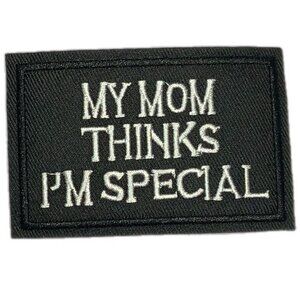 My Mom Thinks I'm Special Embroidered Patch Tactical Morale Biker Military